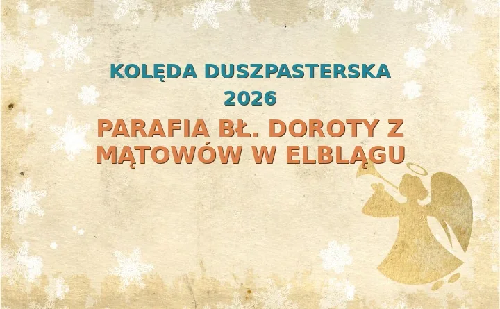 Parafia bł. Doroty z Mątowów w Elblągu – harmonogram kolęd (wizyt duszpasterskich) 2025/2026