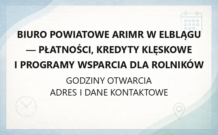 Biuro Powiatowe ARiMR w Elblągu - płatności, kredyty klęskowe i programy wsparcia dla rolników