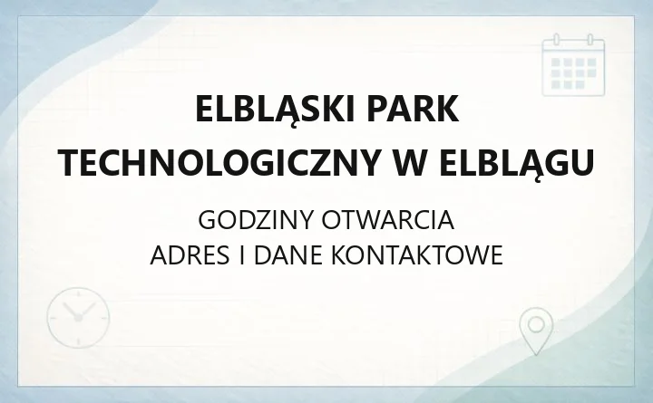 Elbląski Park Technologiczny w Elblągu - kontakt, godziny, informacje