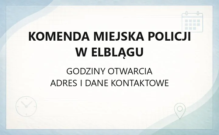 Komenda Miejska Policji w Elblągu - kontakt, godziny, informacje