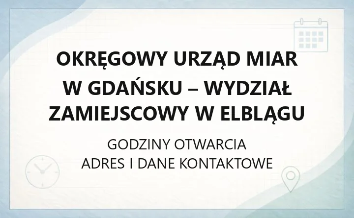 Okręgowy Urząd Miar w Gdańsku - Wydział Zamiejscowy w Elblągu - kontakt, godziny, informacje