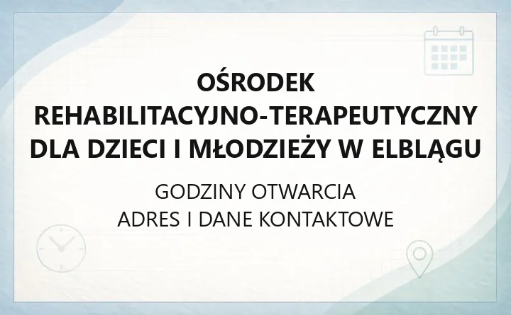 Ośrodek Rehabilitacyjno-Terapeutyczny dla Dzieci i Młodzieży w Elblągu - kontakt, rejestracja, oddziały