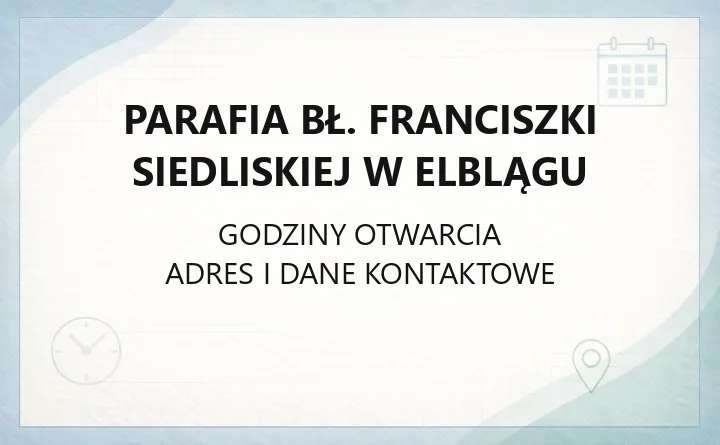 Parafia bł. Franciszki Siedliskiej w Elblągu - kontakt, kancelaria, historia