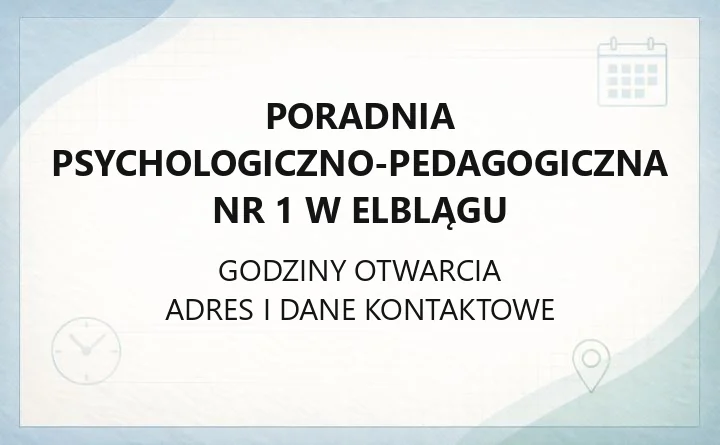 Poradnia Psychologiczno - Pedagogiczna Nr 1 w Elblągu - kontakt, godziny, informacje