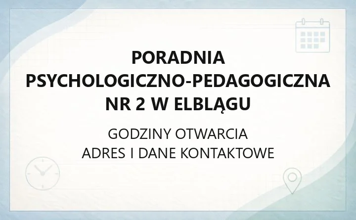 Poradnia Psychologiczno - Pedagogiczna nr 2 w Elblągu - kontakt, godziny, informacje