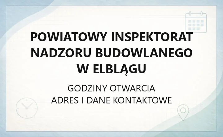 Powiatowy Inspektorat Nadzoru Budowlanego w Elblągu - kontakt, godziny, informacje