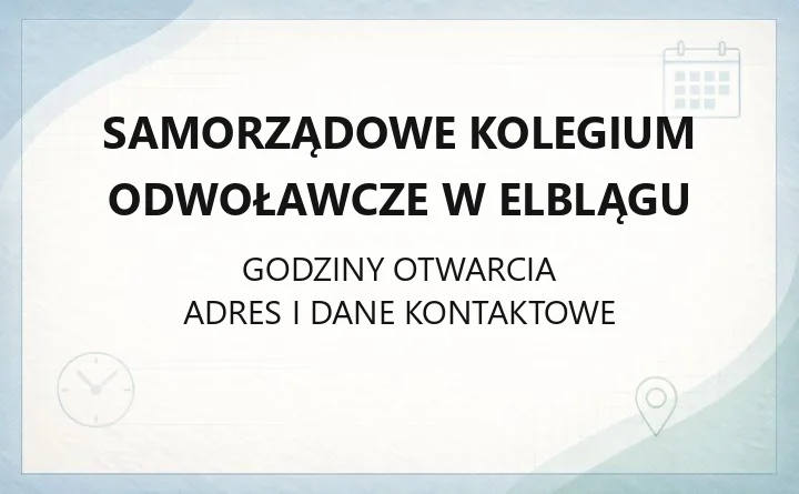 Samorządowe Kolegium Odwoławcze w Elblągu - kontakt, godziny, odwołania