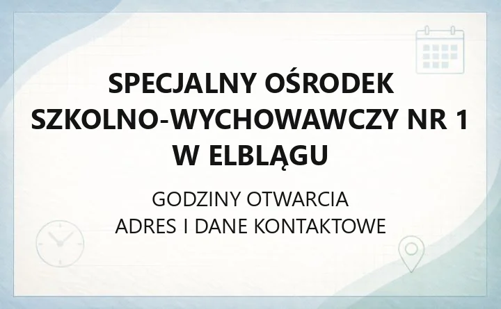 Specjalny Ośrodek Szkolno-Wychowawczy Nr 1 w Elblągu - kontakt, oferta i zapisy