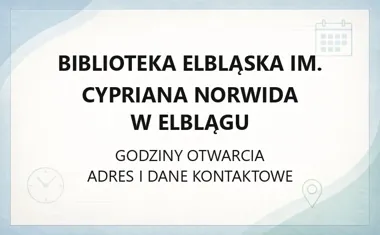 Biblioteka Elbląska im. Cypriana Norwida w Elblągu - kontakt, godziny, informacje