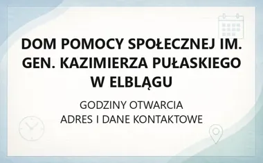 Dom Pomocy Społecznej im. gen. Kazimierza Pułaskiego w Elblągu - kontakt, godziny, informacje