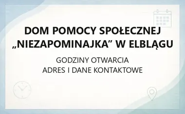 Dom Pomocy Społecznej „Niezapominajka” w Elblągu - kontakt, godziny, informacje