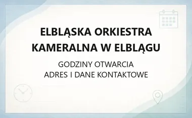 Elbląska Orkiestra Kameralna w Elblągu - kontakt, godziny, informacje