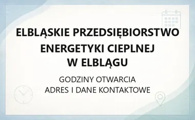 Elbląskie Przedsiębiorstwo Energetyki Cieplnej w Elblągu - kontakt, godziny, informacje