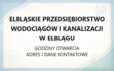 Elbląskie Przedsiębiorstwo Wodociągów i Kanalizacji w Elblągu - kontakt, godziny, informacje