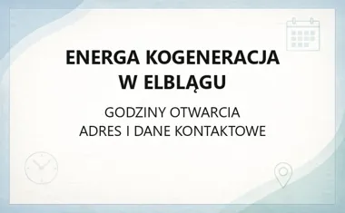 Energa Kogeneracja w Elblągu - kontakt, godziny, informacje