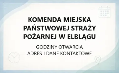Komenda Miejska Państwowej Straży Pożarnej w Elblągu - kontakt, godziny, informacje