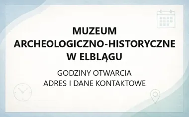 Muzeum Archeologiczno - Historyczne w Elblągu - kontakt, godziny, informacje