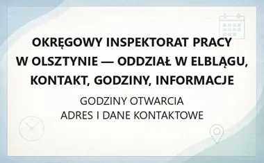 Okręgowy Inspektorat Pracy w Olsztynie - Oddział w Elblągu, kontakt, godziny, informacje