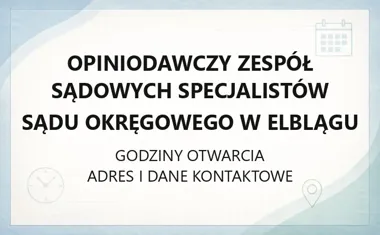 Opiniodawczy Zespół Sądowych Specjalistów Sądu Okręgowego w Elblągu - kontakt, godziny, informacje
