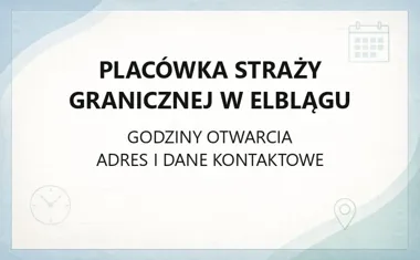 Placówka Straży Granicznej w Elblągu - kontakt, godziny, informacje