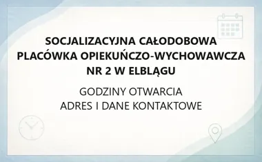Socjalizacyjna całodobowa placówka opiekuńczo - wychowawcza nr 2 w Elblągu - kontakt, godziny, informacje