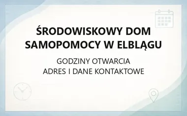 Środowiskowy Dom Samopomocy w Elblągu - kontakt, godziny, informacje