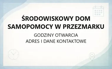 Środowiskowy Dom Samopomocy w Przezmarku - kontakt, godziny, informacje