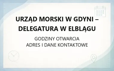 Urząd Morski w Gdyni - Delegatura w Elblągu - kontakt, godziny, informacje