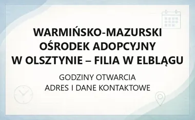 Warmińsko - Mazurski Ośrodek Adopcyjny w Olsztynie - Filia w Elblągu - kontakt, godziny, informacje