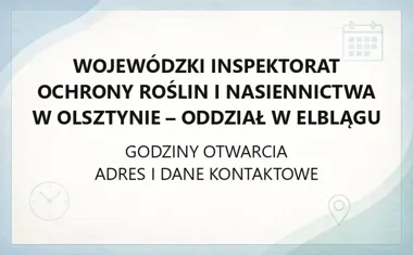 Wojewódzki Inspektorat Ochrony Roślin i Nasiennictwa w Olsztynie - Oddział w Elblągu - kontakt, godziny, informacje