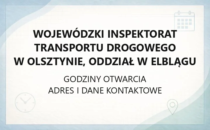 Wojewódzki Inspektorat Transportu Drogowego w Olsztynie, Oddział w Elblągu - kontakt, godziny, informacje