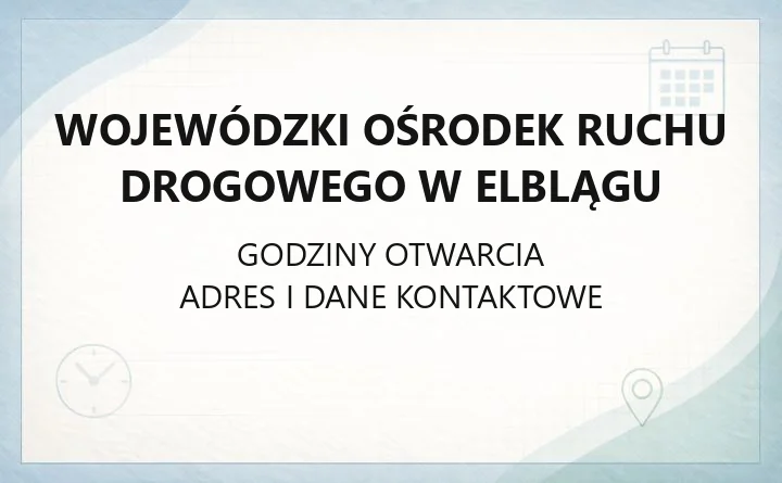 Wojewódzki Ośrodek Ruchu Drogowego w Elblągu - kontakt, godziny, informacje