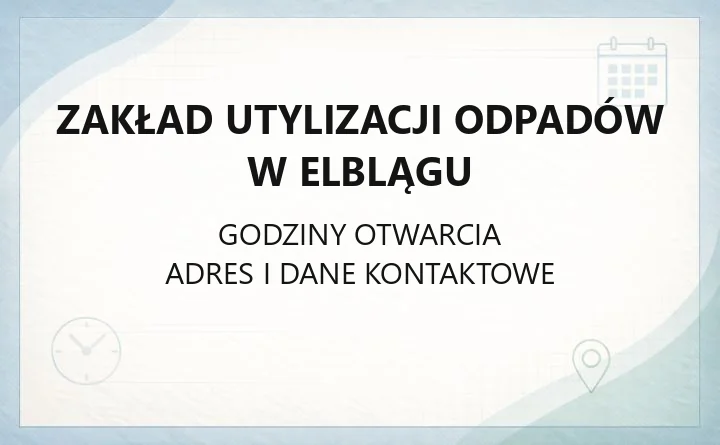 Zakład Utylizacji Odpadów w Elblągu - kontakt, godziny, informacje