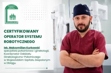 Robotyczne operacje raka trzonu macicy w Elblągu. Poznaj lekarza za sterami systemu
